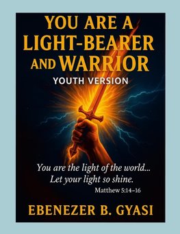 YOU ARE A LIGHT-BEARER AND WARRIOR