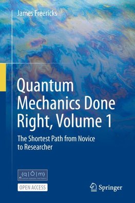 Quantum Mechanics Done Right, Volume 1