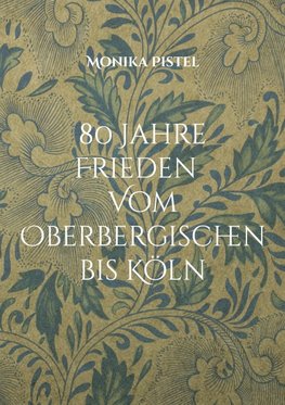 80 Jahre Friede  Vom Oberbergischen bis Köln