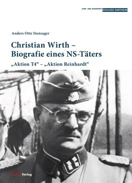 Christian Wirth - Biografie eines NS-Täters