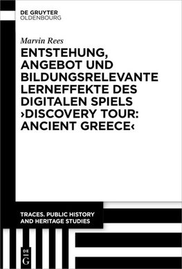 Entstehung, Angebot und bildungsrelevante Lerneffekte des Digitalen Spiels ¿Discovery Tour: Ancient Greece¿