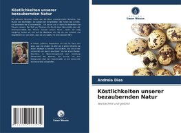 Köstlichkeiten unserer bezaubernden Natur