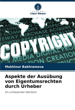 Aspekte der Ausübung von Eigentumsrechten durch Urheber