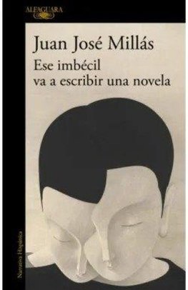 Ese imbecil va a escribir una novela