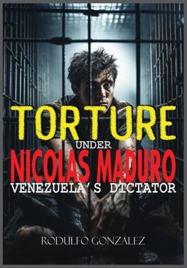 Torture under Nicolas Maduro