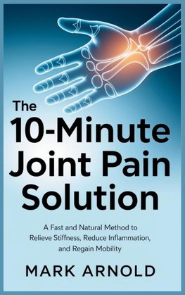 The 10-Minute Joint Pain Solution