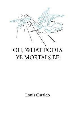 Oh, What Fools Ye Mortals Be