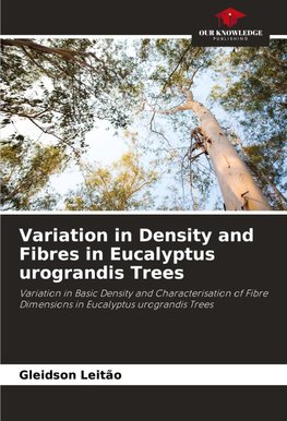 Variation in Density and Fibres in Eucalyptus urograndis Trees