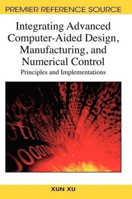 Integrating Advanced Computer-Aided Design, Manufacturing, and Numerical Control