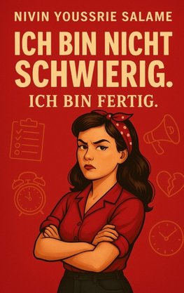 Ich bin nicht schwierig. Ich bin fertig.