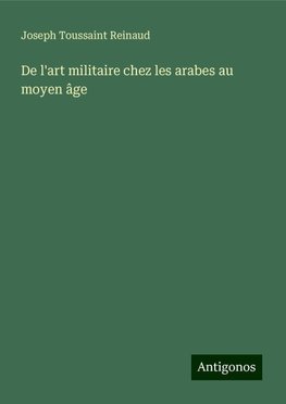 De l'art militaire chez les arabes au moyen âge