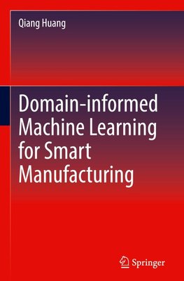 Domain-informed Machine Learning for Smart Manufacturing