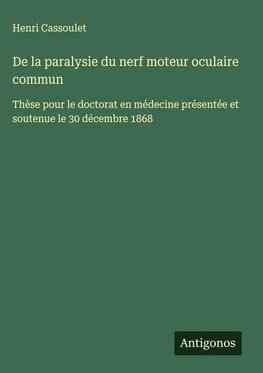 De la paralysie du nerf moteur oculaire commun