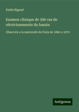 Examen clinique de 396 cas de rétrécissements du bassin