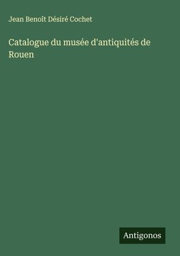 Catalogue du musée d'antiquités de Rouen