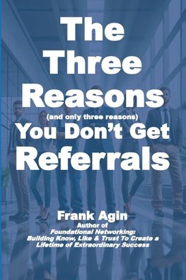 The Three Reasons You Don't Get Referrals