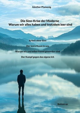 Die Sinn-Krise der Moderne - Warum wir alles haben und trotzdem leer sind