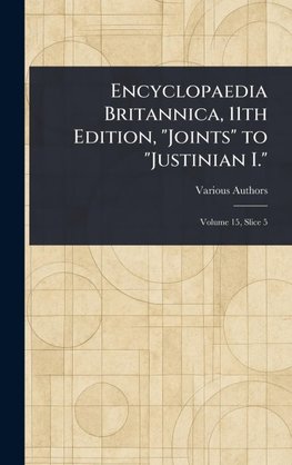Encyclopaedia Britannica, 11th Edition, "Joints" to "Justinian I."