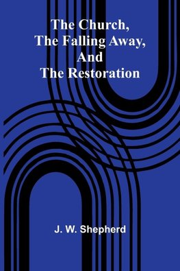 The Church, The Falling Away, And The Restoration