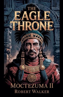 The Eagle Throne - Moctezuma II