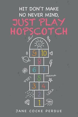 HIT DON'T MAKE NO NEVER MIND, JUST PLAY HOPSCOTCH