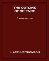The Outline of Science, Fourth Volume