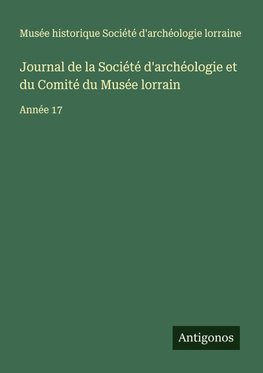 Journal de la Société d'archéologie et du Comité du Musée lorrain
