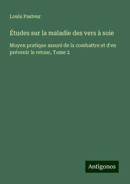 Études sur la maladie des vers à soie