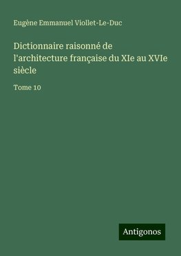 Dictionnaire raisonné de l'architecture française du XIe au XVIe siècle
