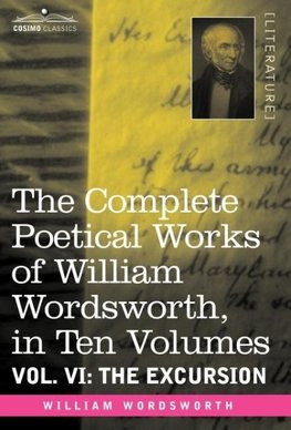 The Complete Poetical Works of William Wordsworth, in Ten Volumes - Vol. VI
