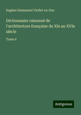 Dictionnaire raisonné de l'architecture française du XIe au XVIe siècle