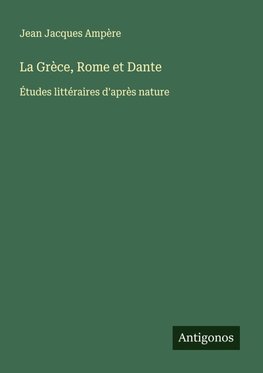 La Grèce, Rome et Dante