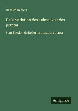 De la variation des animaux et des plantes