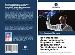 Bewertung der Auswirkungen einer längeren Exposition gegenüber BTEX-Verbindungen auf die Humangenetik