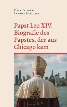 Papst Leo XIV. - Biografie des Papstes, der aus Chicago kam