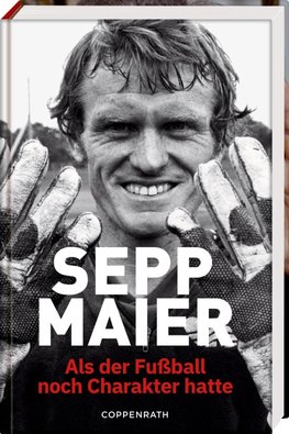 Sepp Maier - Als der Fußball noch Charakter hatte