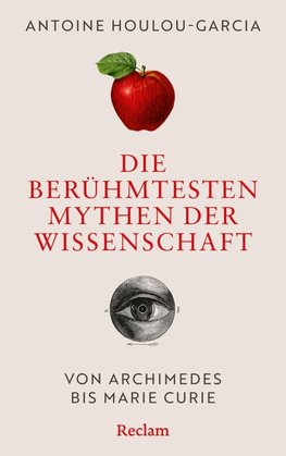 Die berühmtesten Mythen der Wissenschaft. Von Archimedes bis Marie Curie