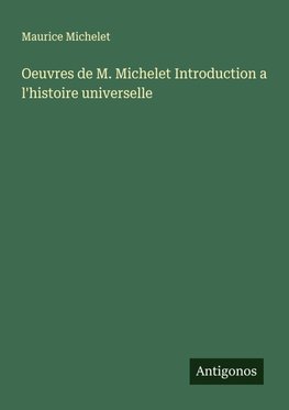 Oeuvres de M. Michelet Introduction a l'histoire universelle