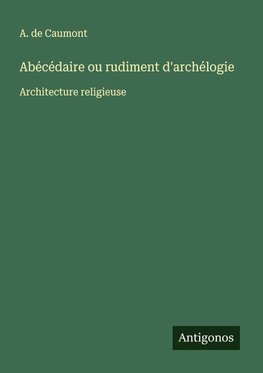 Abécédaire ou rudiment d'archélogie