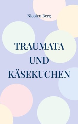 Traumata und Käsekuchen