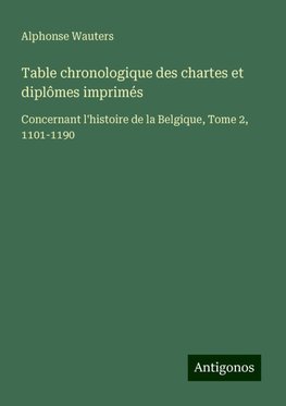 Table chronologique des chartes et diplômes imprimés
