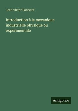 Introduction à la mécanique industrielle physique ou expérimentale