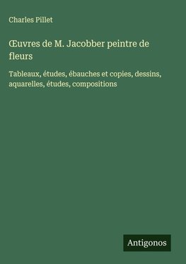 ¿uvres de M. Jacobber peintre de fleurs