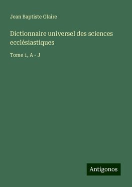 Dictionnaire universel des sciences ecclésiastiques