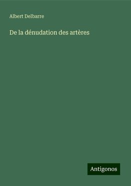 De la dénudation des artères