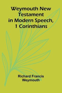 Weymouth New Testament In Modern Speech, 1 Corinthians