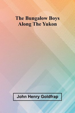 The Bungalow Boys Along The Yukon