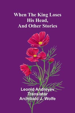 When The King Loses His Head, And Other Stories