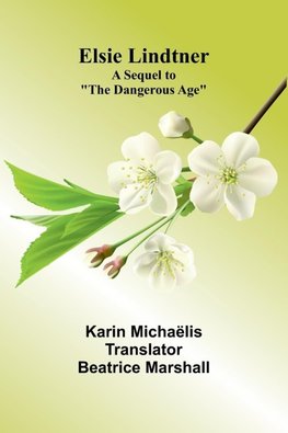 Elsie Lindtner; A Sequel To "The Dangerous Age"