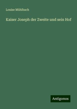 Kaiser Joseph der Zweite und sein Hof